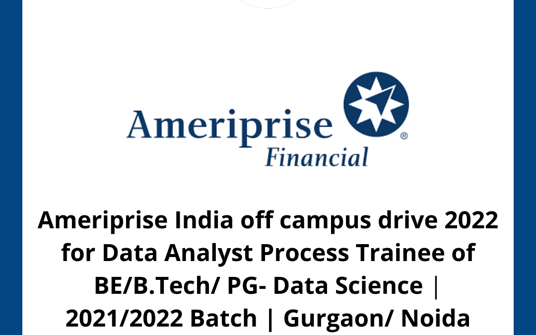 Ameriprise India off campus drive 2022 for Data Analyst Process Trainee of BE/B.Tech/ PG- Data Science | 2021/2022 Batch | Gurgaon/ Noida