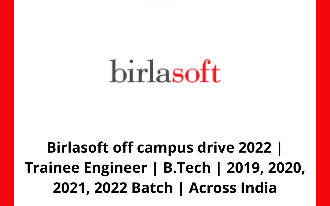 Birlasoft off campus drive 2022 | Trainee Engineer | B.Tech | 2019, 2020, 2021, 2022 Batch | Across India