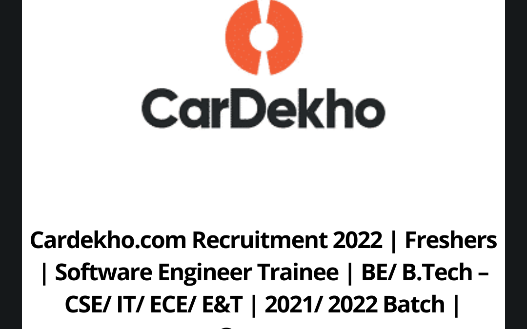Cardekho.com Recruitment 2022 | Freshers | Software Engineer Trainee | BE/ B.Tech – CSE/ IT/ ECE/ E&T | 2021/ 2022 Batch | Gurgaon