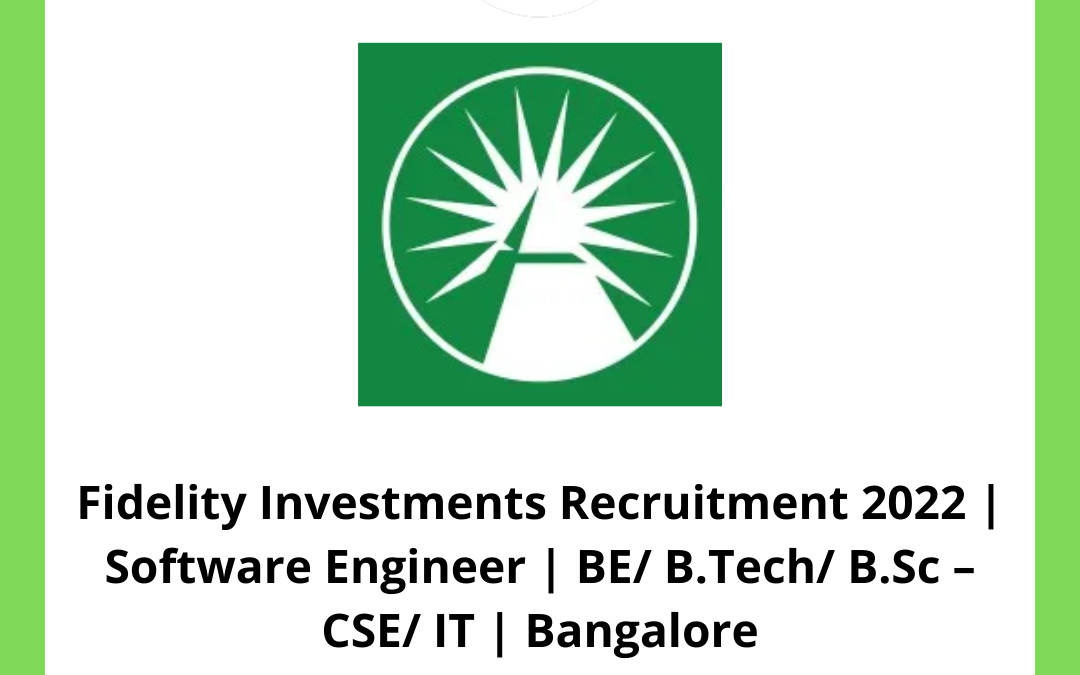 Fidelity Investments Recruitment 2022 | Software Engineer | BE/ B.Tech/ B.Sc – CSE/ IT | Bangalore