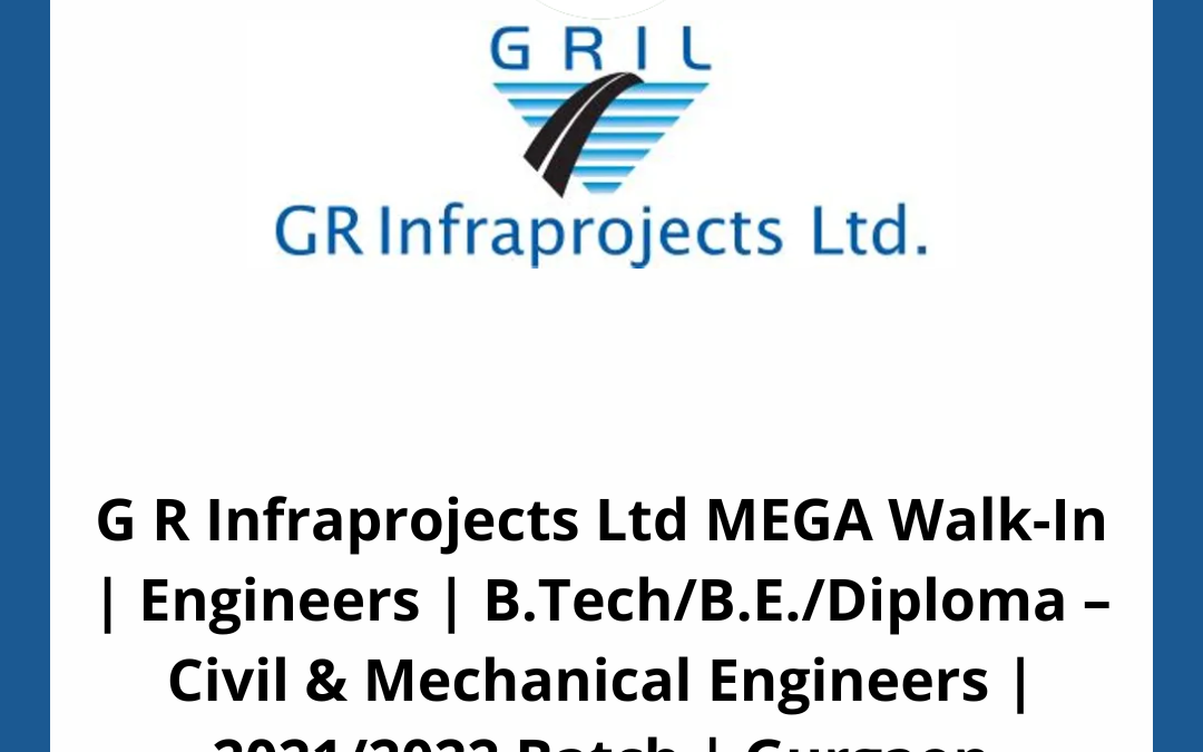 G R Infraprojects Ltd MEGA Walk-In | Engineers | B.Tech/B.E./Diploma – Civil & Mechanical Engineers | 2021/2022 Batch | Gurgaon
