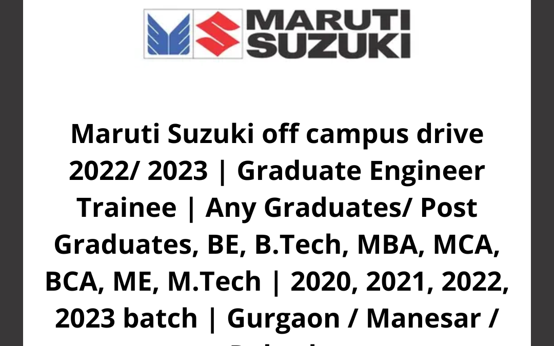 Maruti Suzuki off campus drive 2022/ 2023 | Graduate Engineer Trainee | Any Graduates/ Post Graduates, BE, B.Tech, MBA, MCA, BCA, ME, M.Tech | 2020, 2021, 2022, 2023 batch | Gurgaon / Manesar / Rohtak