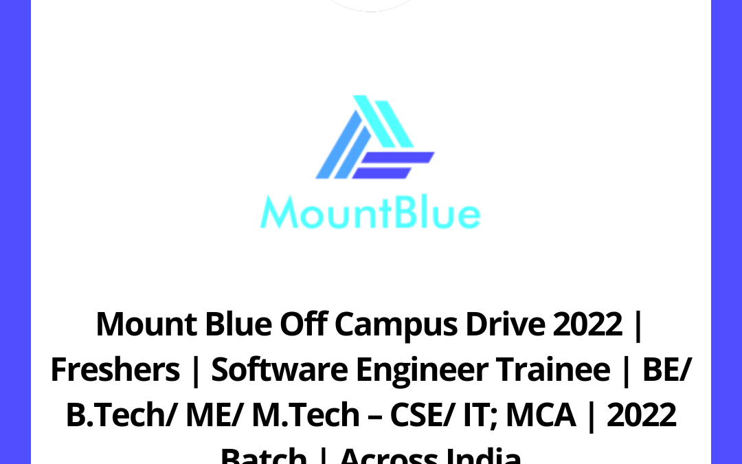 Mount Blue Off Campus Drive 2022 | Freshers | Software Engineer Trainee | BE/ B.Tech/ ME/ M.Tech – CSE/ IT; MCA | 2022 Batch | Across India