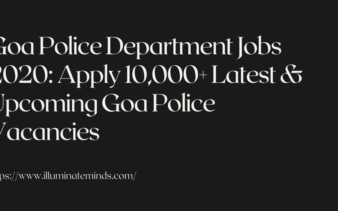 Goa Police Department Jobs 2020: Apply 10,000+ Latest & Upcoming Goa Police Vacancies