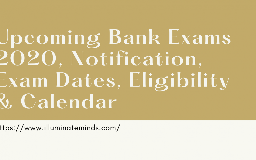 Upcoming Bank Exams 2020, Notification, Exam Dates, Eligibility & Calendar
