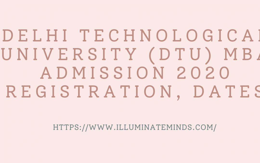 Delhi Technological University (DTU) MBA Admission 2020 Registration, Dates