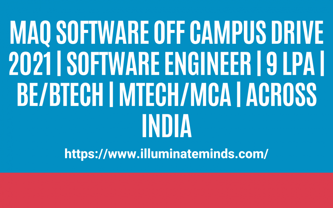 MAQ Software Off Campus Drive 2021 | Software Engineer | 9 LPA | BE/BTech | MTech/MCA | Across India | Off Campus