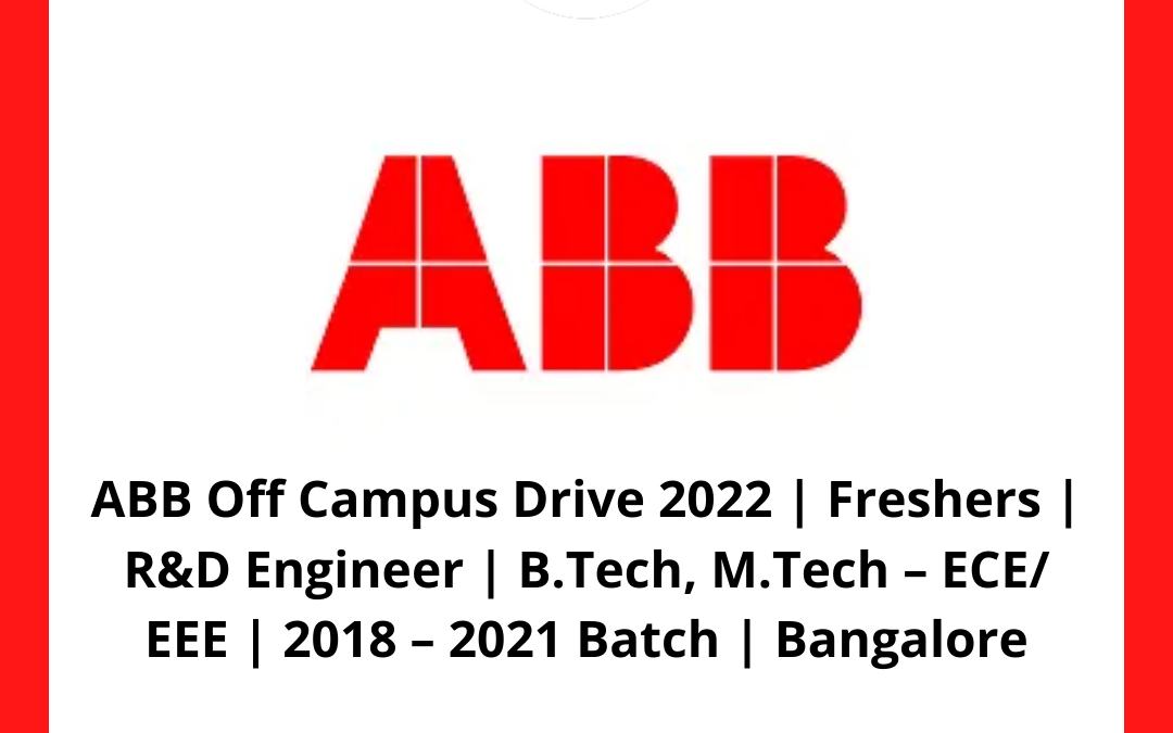 ABB Off Campus Drive 2022 | Freshers | R&D Engineer | B.Tech, M.Tech – ECE/ EEE | 2018 – 2021 Batch | Bangalore