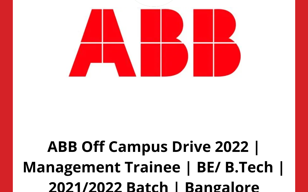 ABB Off Campus Drive 2022 | Management Trainee | BE/ B.Tech | 2021/2022 Batch | Bangalore