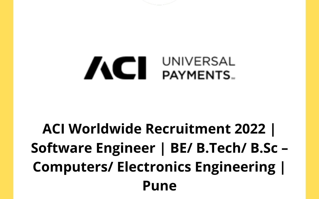 ACI Worldwide Recruitment 2022 | Software Engineer | BE/ B.Tech/ B.Sc – Computers/ Electronics Engineering | Pune