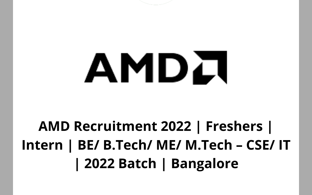 AMD Recruitment 2022 | Freshers | Intern | BE/ B.Tech/ ME/ M.Tech – CSE/ IT | 2022 Batch | Bangalore