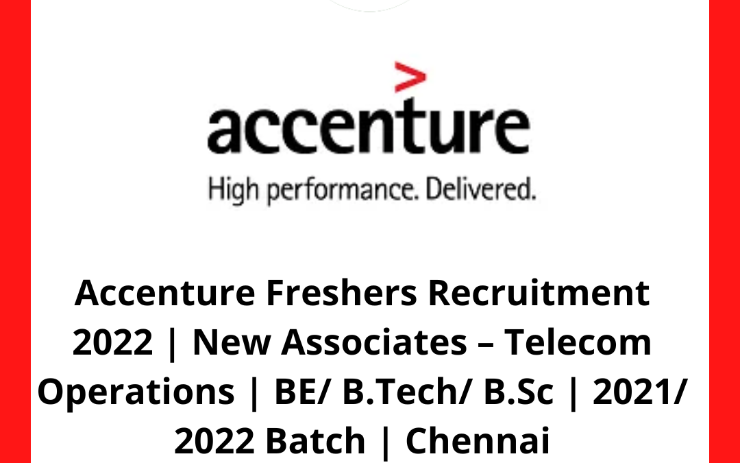 Accenture Freshers Recruitment 2022 | New Associates – Telecom Operations | BE/ B.Tech/ B.Sc | 2021/ 2022 Batch | Chennai