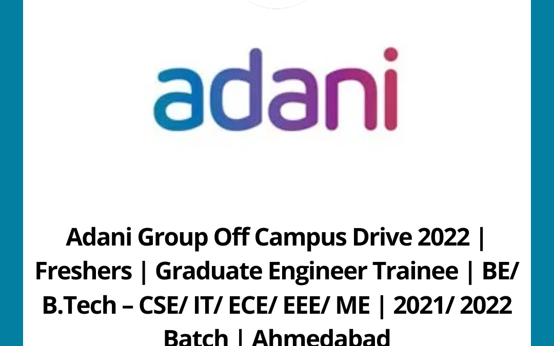 Adani Group Off Campus Drive 2022 | Freshers | Graduate Engineer Trainee | BE/ B.Tech – CSE/ IT/ ECE/ EEE/ ME | 2021/ 2022 Batch | Ahmedabad