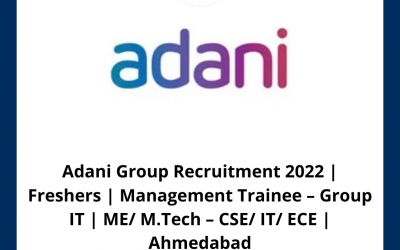 Adani Group Recruitment 2022 | Freshers | Management Trainee – Group IT | ME/ M.Tech – CSE/ IT/ ECE | Ahmedabad