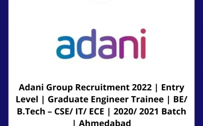 Adani Group Recruitment 2022 | Entry Level | Graduate Engineer Trainee | BE/ B.Tech – CSE/ IT/ ECE | 2020/ 2021 Batch | Ahmedabad