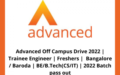 Advanced Off Campus Drive 2022 | Trainee Engineer | Freshers |  Bangalore / Baroda | BE/B.Tech(CS/IT) | 2022 Batch pass out