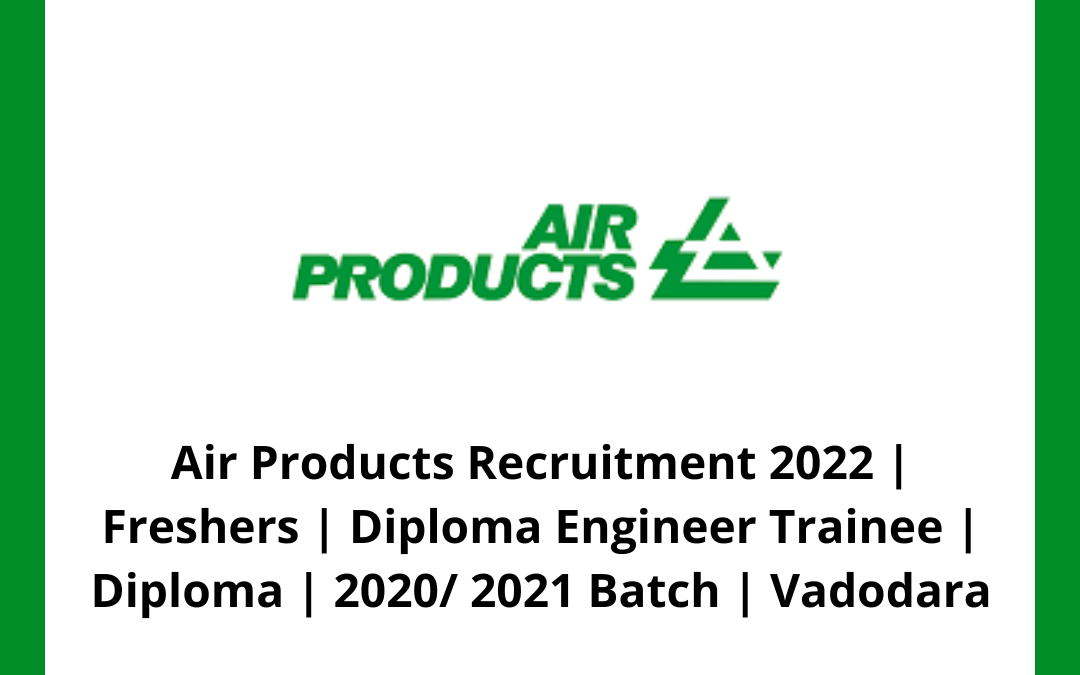 Air Products Recruitment 2022 | Freshers | Diploma Engineer Trainee | Diploma | 2020/ 2021 Batch | Vadodara