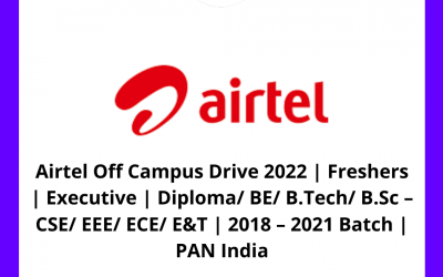 Airtel Off Campus Drive 2022 | Freshers | Executive | Diploma/ BE/ B.Tech/ B.Sc – CSE/ EEE/ ECE/ E&T | 2018 – 2021 Batch | PAN India