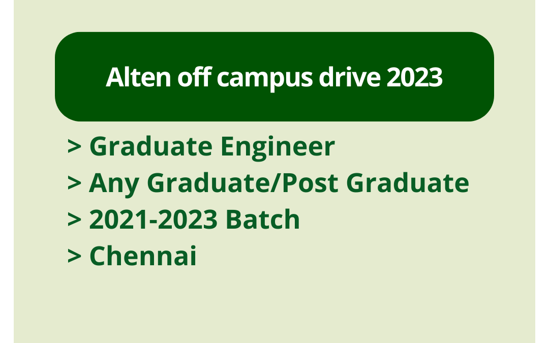 Alten off campus drive 2023 | Graduate Engineer | Any Graduate/Post Graduate | 2021-2023 Batch | Chennai