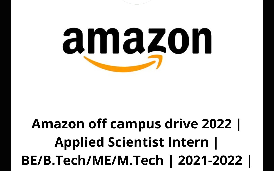 Amazon off campus drive 2022 | Applied Scientist Intern | BE/B.Tech/ME/M.Tech | 2021-2022 | Bangalore, Hyderabad, Chennai