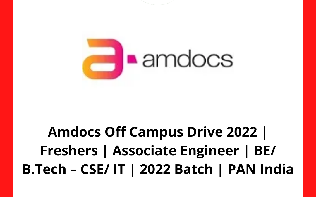 Amdocs Off Campus Drive 2022 | Freshers | Associate Engineer | BE/ B.Tech – CSE/ IT | 2022 Batch | PAN India