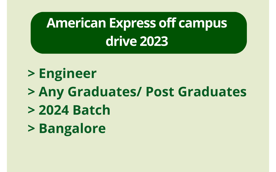 American Express off campus drive 2023 | Engineer | Any Graduates/ Post Graduates | 2024 Batch | Bangalore