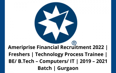Ameriprise Financial Recruitment 2022 | Freshers | Technology Process Trainee | BE/ B.Tech – Computers/ IT | 2019 – 2021 Batch | Gurgaon