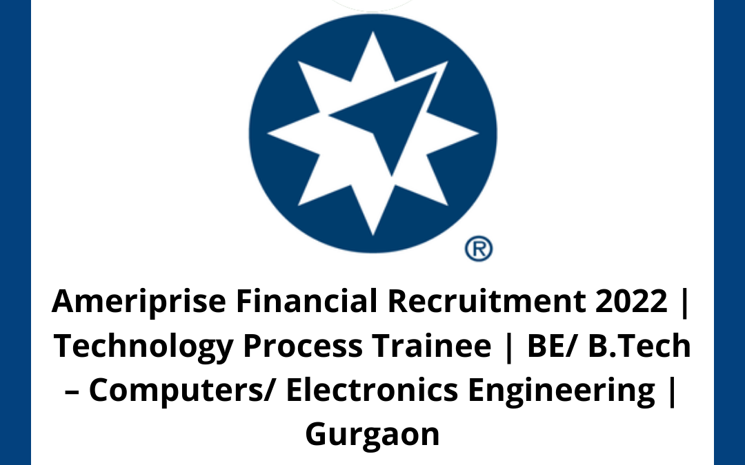 Ameriprise Financial Recruitment 2022 | Technology Process Trainee | BE/ B.Tech – Computers/ Electronics Engineering | Gurgaon