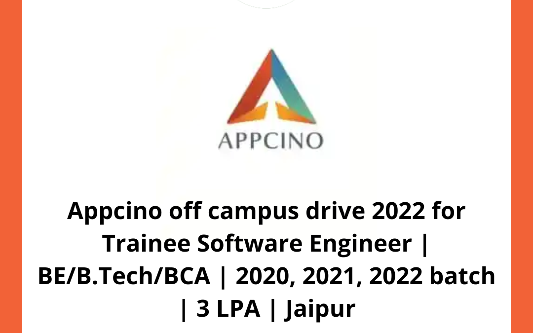 Appcino off campus drive 2022 for Trainee Software Engineer | BE/B.Tech/BCA | 2020, 2021, 2022 batch | 3 LPA | Jaipur