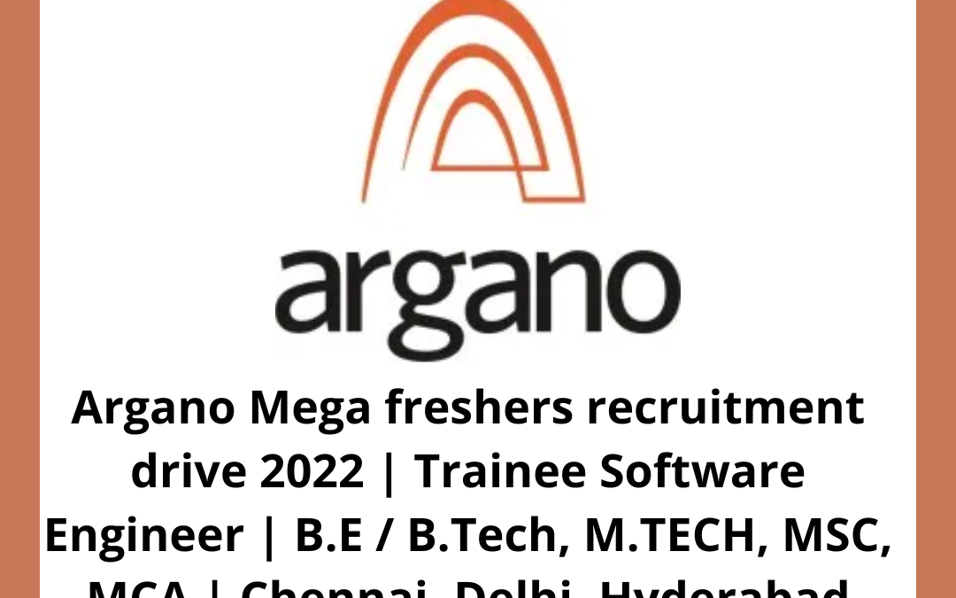 Argano Mega freshers recruitment drive 2022 | Trainee Software Engineer | B.E / B.Tech, M.TECH, MSC, MCA | Chennai, Delhi, Hyderabad
