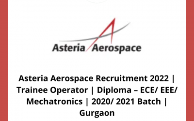 Asteria Aerospace Recruitment 2022 | Trainee Operator | Diploma – ECE/ EEE/ Mechatronics | 2020/ 2021 Batch | Gurgaon