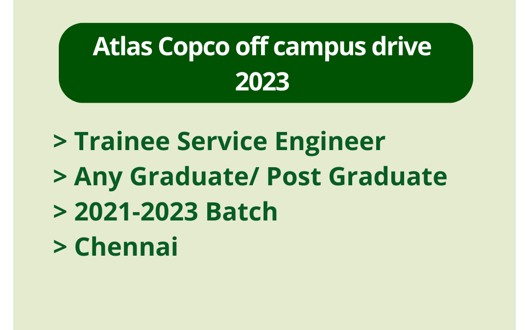 Atlas Copco off campus drive 2023 | Trainee Service Engineer | Any Graduate/ Post Graduate | 2021-2023 Batch | Chennai