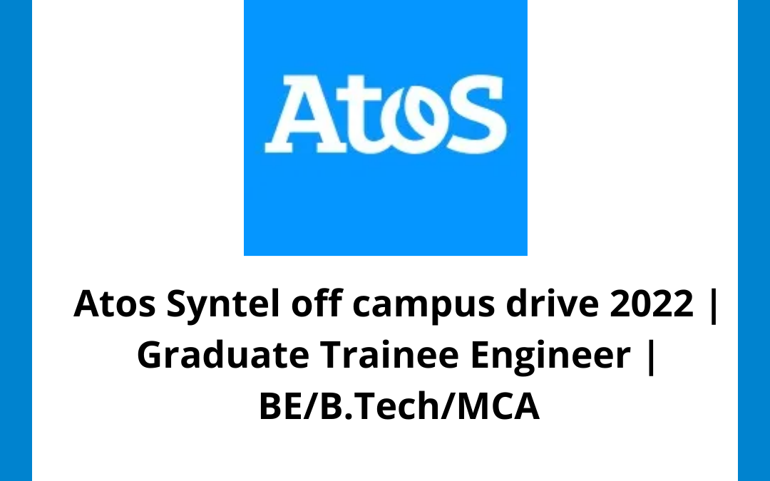 Atos Syntel off campus drive 2022 | Graduate Trainee Engineer | BE/B.Tech/MCA | 2021/2022 Batch