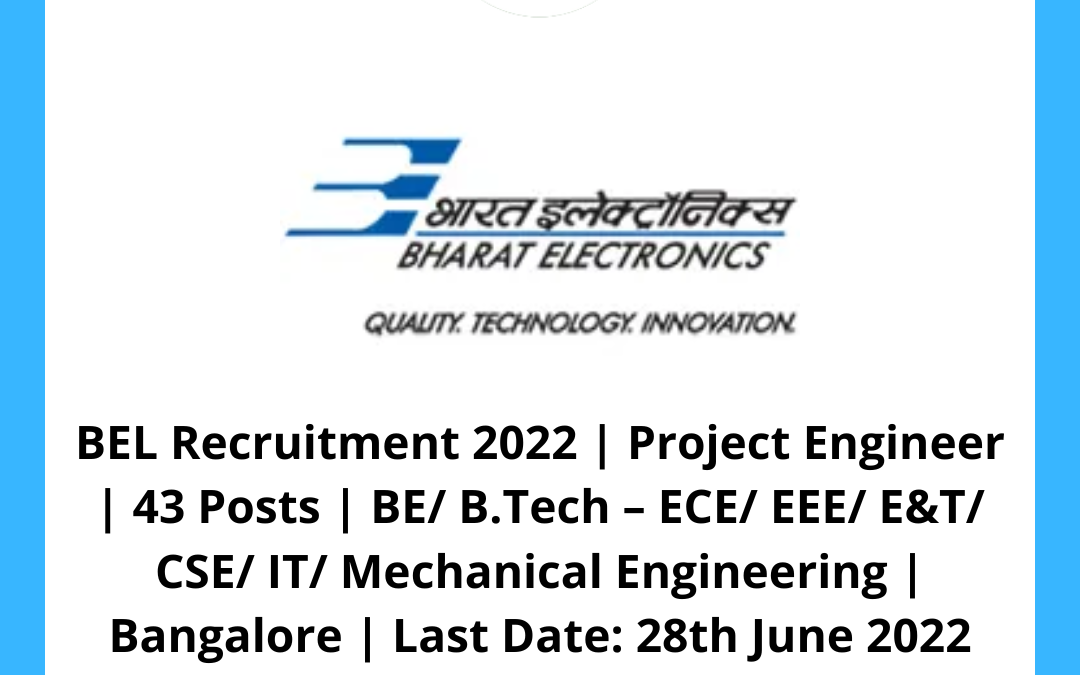BEL Recruitment 2022 | Project Engineer | 43 Posts | BE/ B.Tech – ECE/ EEE/ E&T/ CSE/ IT/ Mechanical Engineering | Bangalore | Last Date: 28th June 2022