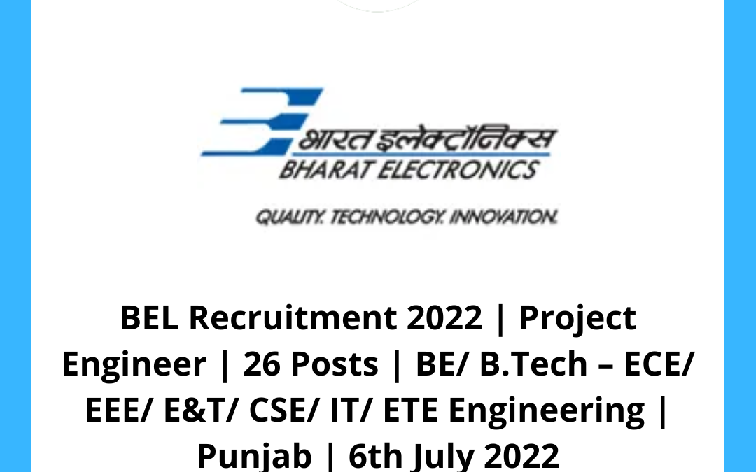 BEL Recruitment 2022 | Project Engineer | 2 Posts | BE/ B.Tech – ECE/ EEE/ E&T/ CSE/ IT/ ETE Engineering | Assam | 6th July 2022