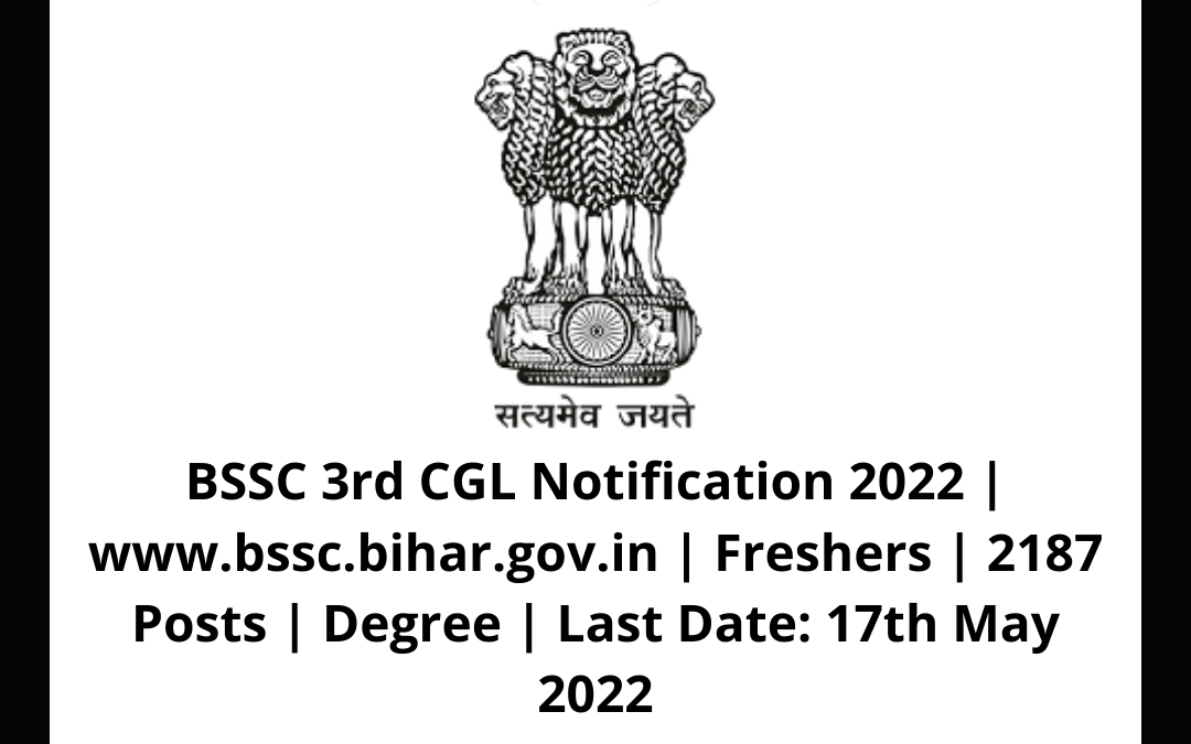BSSC 3rd CGL Notification 2022 | www.bssc.bihar.gov.in | Freshers | 2187 Posts | Degree | Last Date: 17th May 2022
