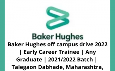 Baker Hughes off campus drive 2022 | Early Career Trainee | Any Graduate | 2021/2022 Batch |  Talegaon Dabhade, Maharashtra, India
