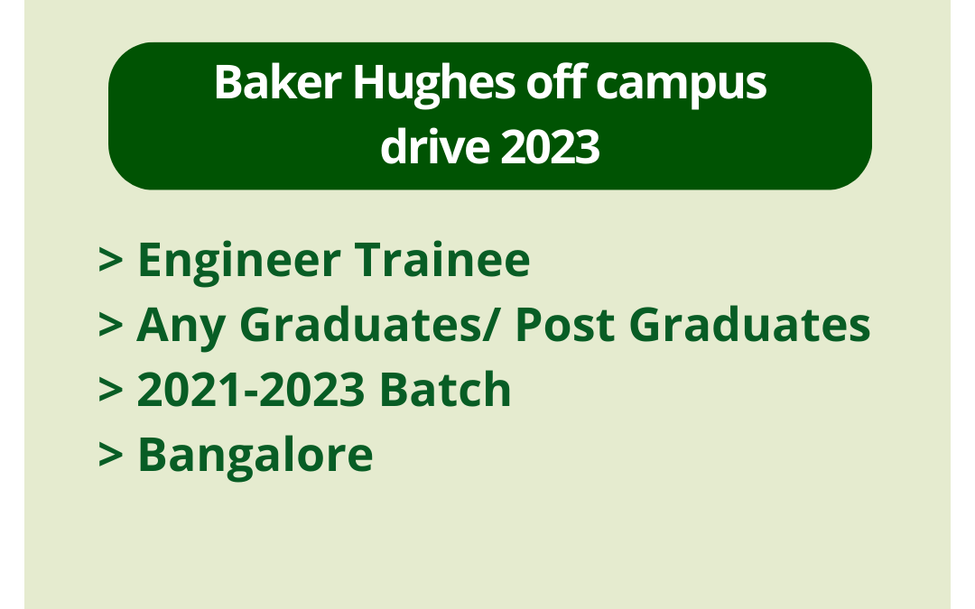 Baker Hughes off campus drive 2023 | Engineer Trainee | Any Graduates/ Post Graduates | 2021-2023 Batch | Bangalore