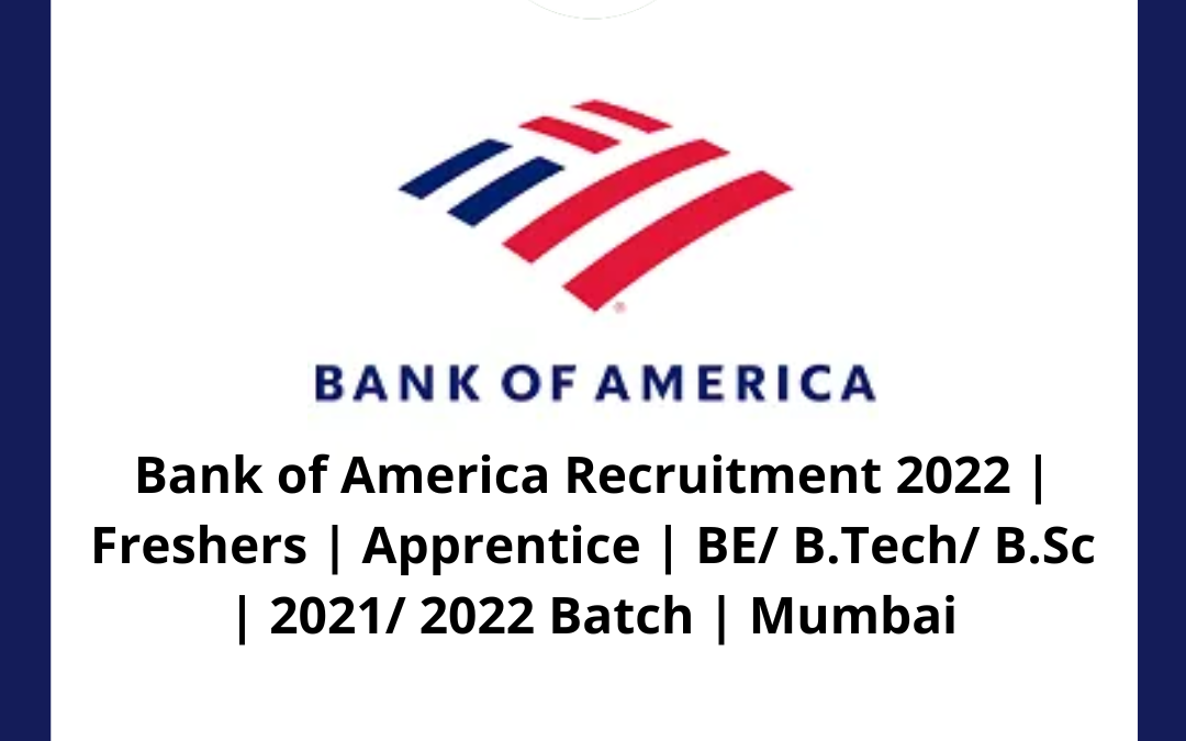 Bank of America Recruitment 2022 | Freshers | Apprentice | BE/ B.Tech/ B.Sc | 2021/ 2022 Batch | Mumbai