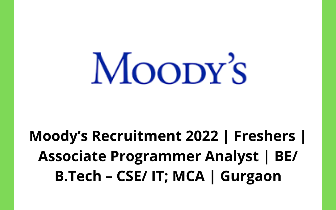 Moody’s Recruitment 2022 | Freshers | Associate Programmer Analyst | BE/ B.Tech – CSE/ IT; MCA | Gurgaon