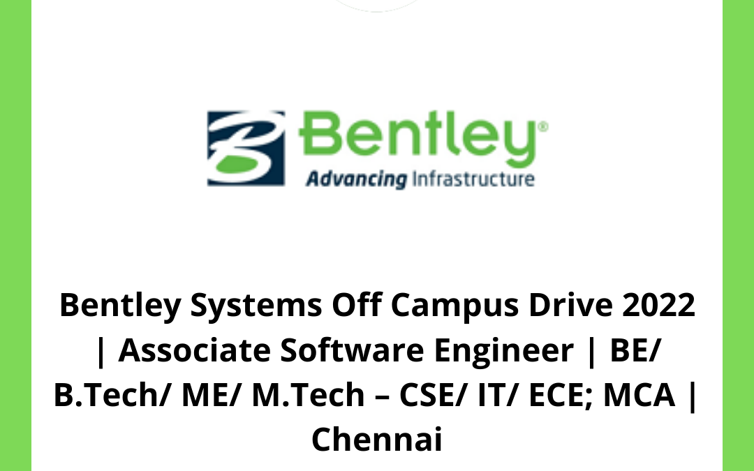 Bentley Systems Off Campus Drive 2022 | Associate Software Engineer | BE/ B.Tech/ ME/ M.Tech – CSE/ IT/ ECE; MCA | Chennai