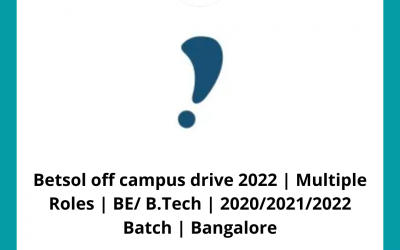 Betsol off campus drive 2022 | Multiple Roles | BE/ B.Tech | 2020/2021/2022 Batch | Bangalore