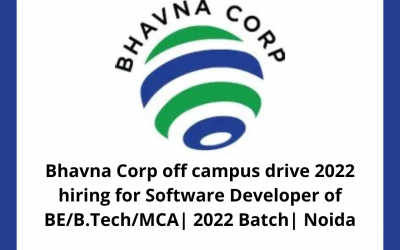 Bhavna Corp off campus drive 2022 hiring for Software Developer of BE/B.Tech/MCA| 2022 Batch| Noida
