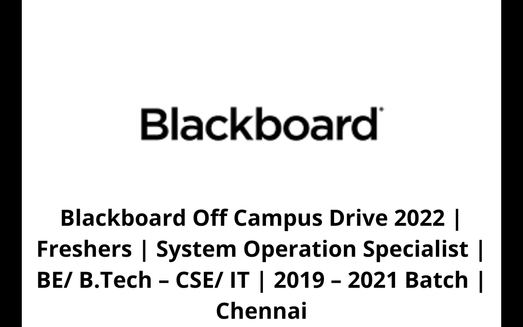 Blackboard Off Campus Drive 2022 | Freshers | System Operation Specialist | BE/ B.Tech – CSE/ IT | 2019 – 2021 Batch | Chennai