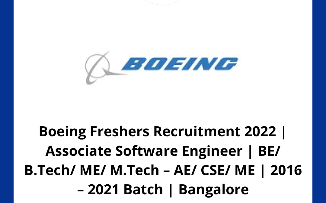 Boeing Freshers Recruitment 2022 | Associate Software Engineer | BE/ B.Tech/ ME/ M.Tech – AE/ CSE/ ME | 2016 – 2021 Batch | Bangalore