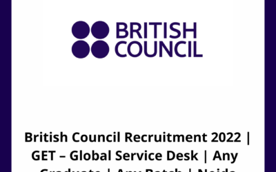 British Council Recruitment 2022 | GET – Global Service Desk | Any  Graduate | Any Batch | Noida