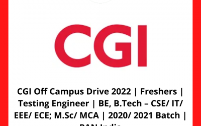 CGI Off Campus Drive 2022 | Freshers | Testing Engineer | BE, B.Tech – CSE/ IT/ EEE/ ECE; M.Sc/ MCA | 2020/ 2021 Batch | PAN India