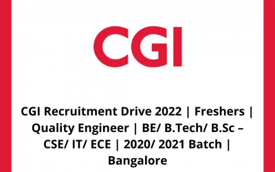 CGI Recruitment Drive 2022 | Freshers | Quality Engineer | BE/ B.Tech/ B.Sc – CSE/ IT/ ECE | 2020/ 2021 Batch | Bangalore