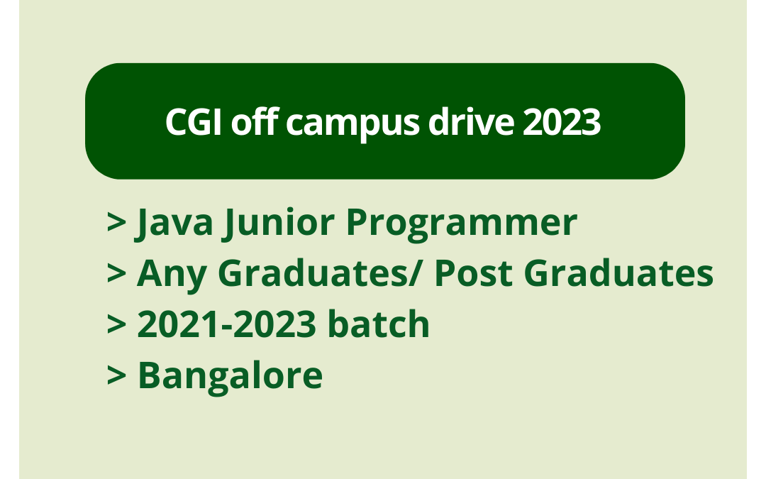 CGI off campus drive 2023 | Java Junior Programmer | Any Graduates/ Post Graduates | 2021-2023 batch | Bangalore