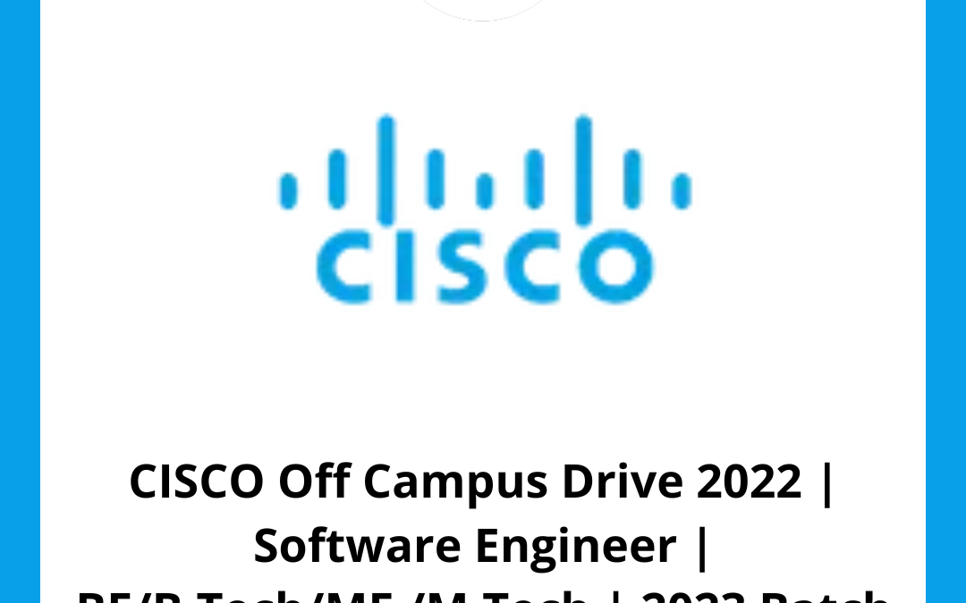 CISCO Off Campus Drive 2022 | Software Engineer | BE/B.Tech/ME /M.Tech | 2023 Batch | Bangalore